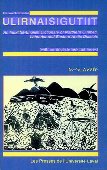 Ulirnaisigutiit : an Inuktitut-English dictionary of Northern Quebec, Labrador and Eastern Arctic dialects (with an English-Inuktitut index)