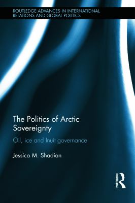 The politics of arctic sovereignty: oil, ice, and Inuit governance