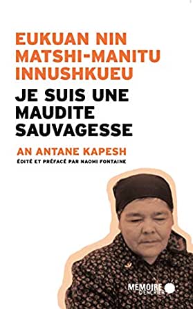 Eukuan nin matshi-manitu innushkueu : Je suis une maudite sauvagesse