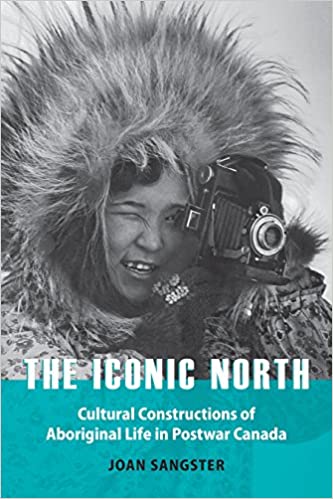 The iconic north: cultural constructions of Aboriginal life in postwar Canada