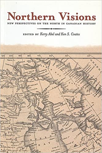 Northern visions : new perspectives on the North in Canadian history