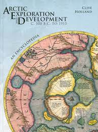 Arctic exploration and development, c. 500 B.C. to 1915 : an encyclopedia