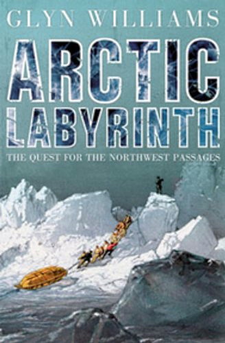 Arctic labyrinth : The quest for the Northwest Passage
