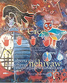 Alberta elders’ Cree dictionary = Alperta ohci kehtehayak nehiyaw otwestamâkewasinahikan
