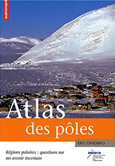 Atlas des pôles : régions polaires : questions sur un avenir incertain