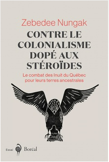 Contre le colonialisme dopé aux stéroïdes : le combat des Inuit du Québec pour leurs terres ancestrales