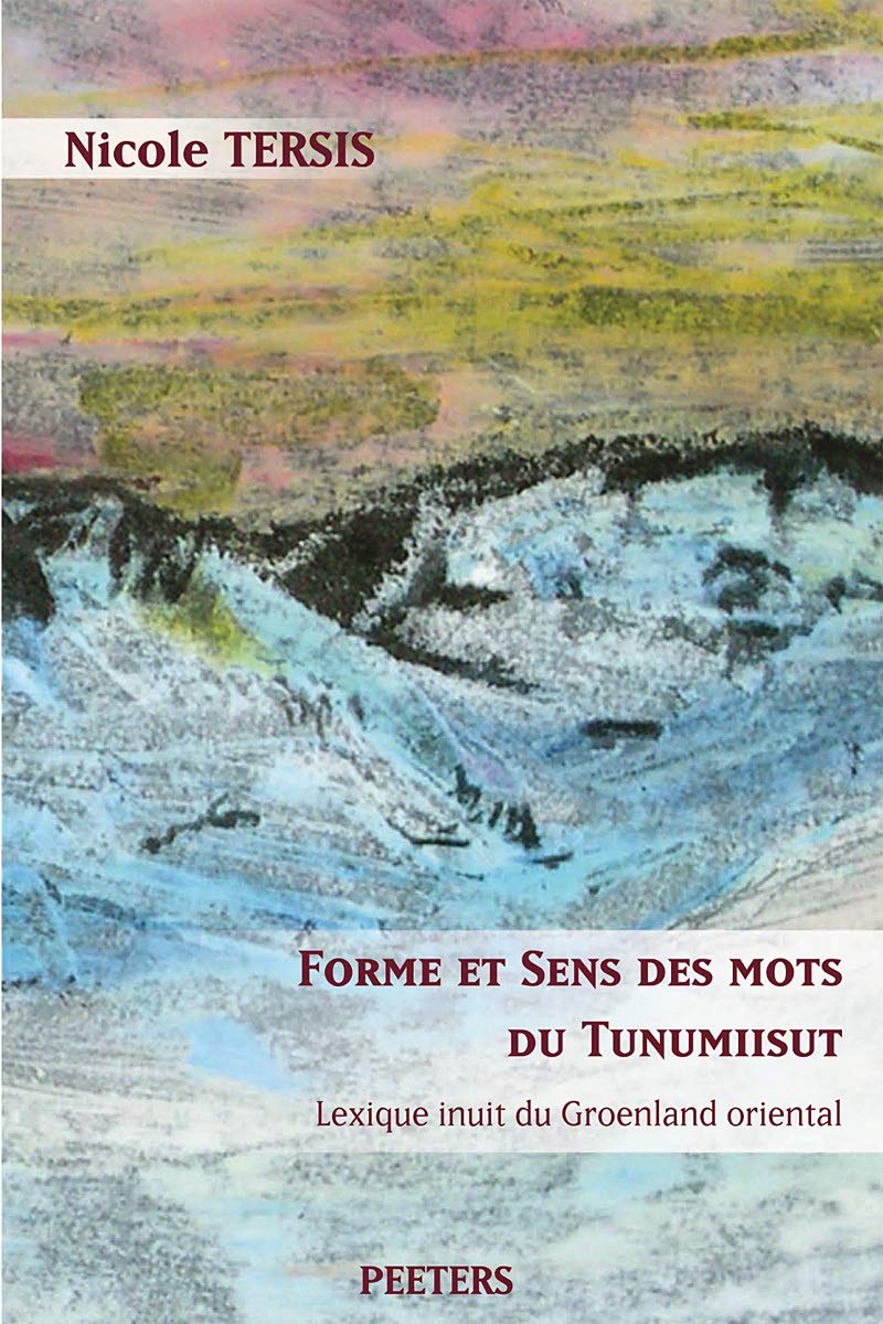 Forme et sens des mots du Tunumiisut. Lexique inuit du Groenland oriental: Lexique tunumiisut-anglais-danois