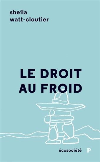 Le droit au froid : le combat d’une femme pour protéger sa culture, l’Arctique et notre planète