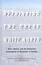 Rethinking the Great White North: race, nature, and the geographies of whiteness in Canada