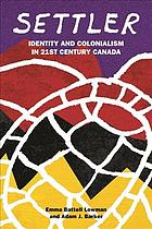 Settler: identity and colonialism in 21st century Canada