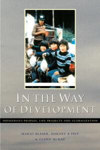In the Way of Development : Indigenous Peoples, Life Projects and Globalization