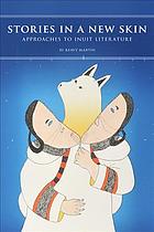 Stories in a new skin: approaches to Inuit literature